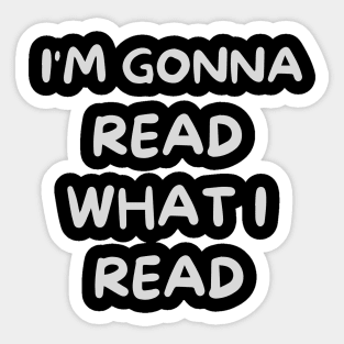 I'm Gonna Read What I Read Sticker